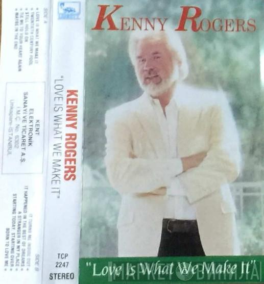  Kenny Rogers  - Love Is What We Make It