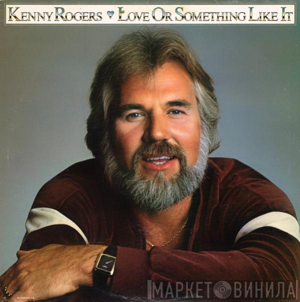 Kenny Rogers - Love Or Something  Like It