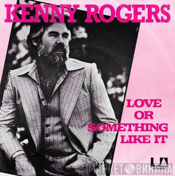  Kenny Rogers  - Love Or Something Like It