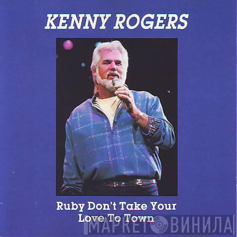  Kenny Rogers  - Ruby Don't Take Your Love To Town