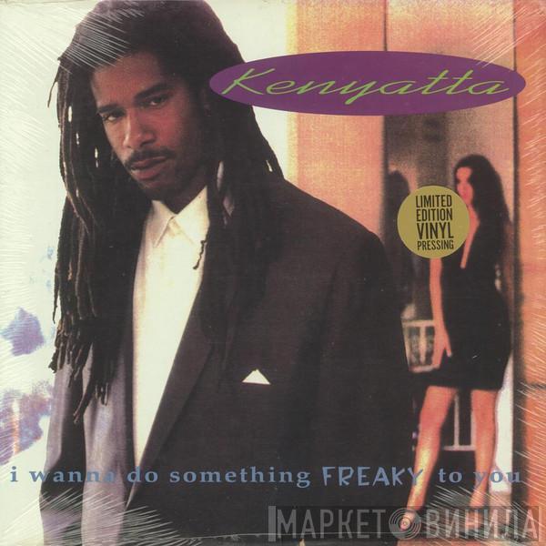 Kenyatta - I Wanna Do Something Freaky To You