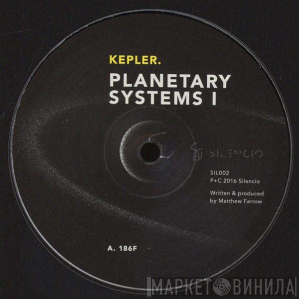 Kepler. - Planetary Systems I