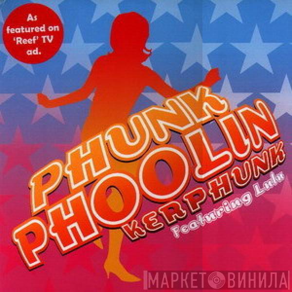 Kerphunk, Lulu - Phunk Phoolin