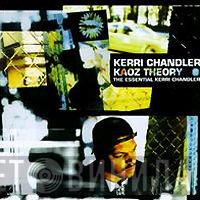 Kerri Chandler - Kaoz Theory (The Essential Kerri Chandler)
