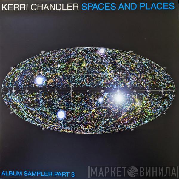  Kerri Chandler  - Spaces And Places (Album Sampler Part 3)