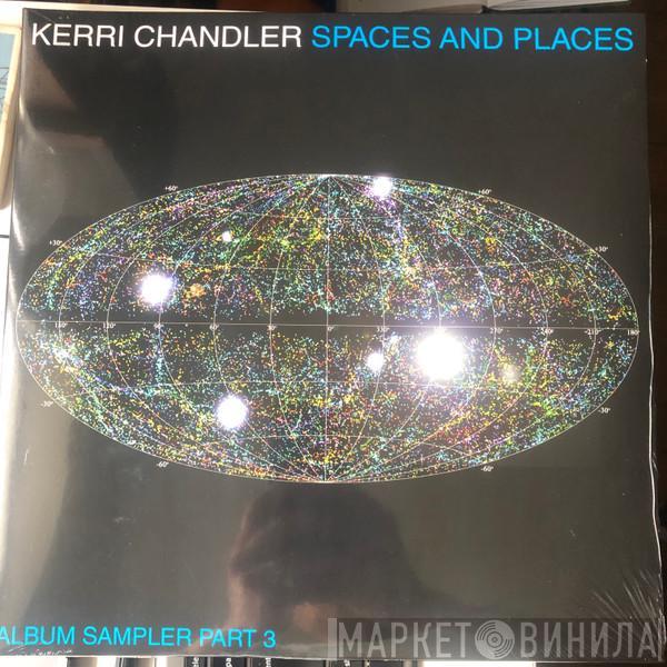  Kerri Chandler  - Spaces And Places (Album Sampler Part 3)