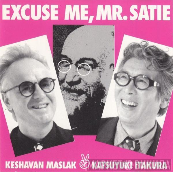 Keshavan Maslak, Katsuyuki Itakura - Excuse Me, Mr. Satie