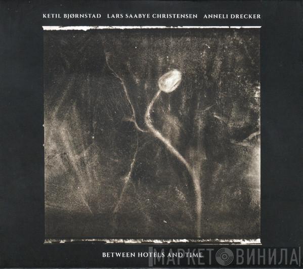 Ketil Bjørnstad, Lars Saabye Christensen, Anneli Drecker - Between Hotels And Time