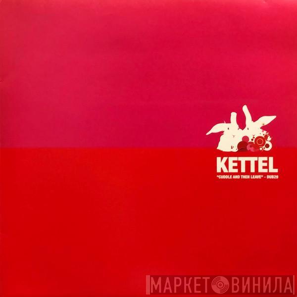 Kettel - Cuddle And Then Leave