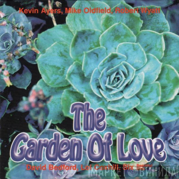 Kevin Ayers, Mike Oldfield, Robert Wyatt, David Bedford, Lol Coxhill, Six Beautiful Girls - The Garden Of Love