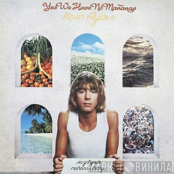 Kevin Ayers - Yes We Have No Mañanas, So Get Your Mañanas Today