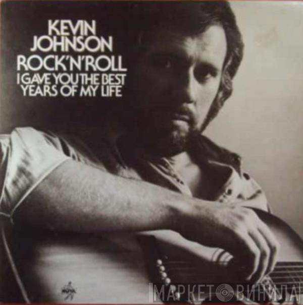 Kevin Johnson  - Rock'N'Roll (I Gave You The Best Years Of My Life)