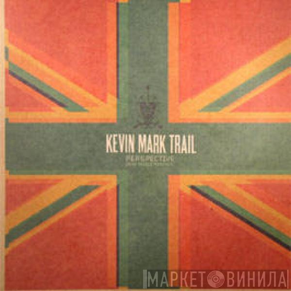 Kevin Mark Trail - Perspective (Mad Skillz Remixes)