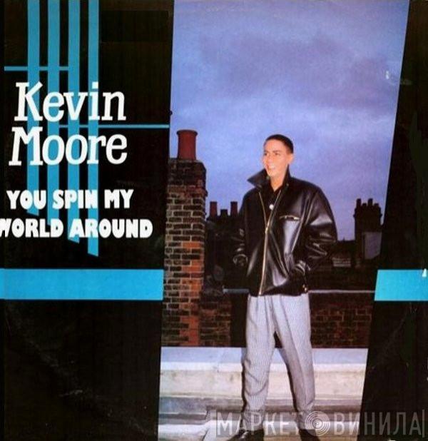 Kevin Moore  - You Spin My World Around