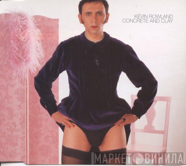 Kevin Rowland - Concrete And Clay