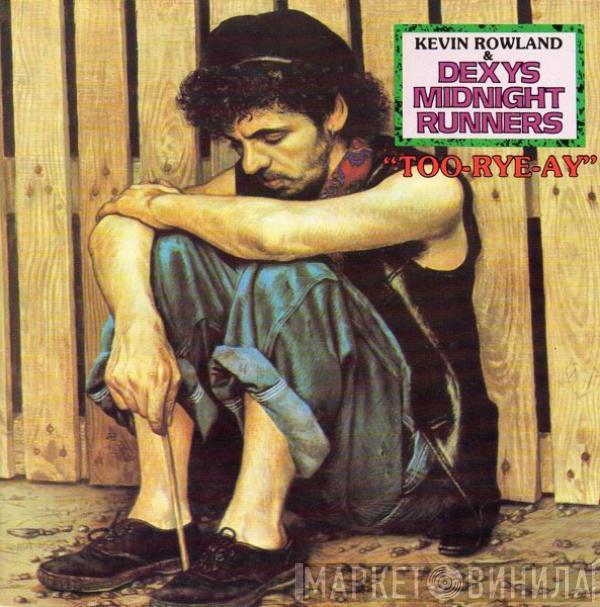 Kevin Rowland, Dexys Midnight Runners - Too-Rye-Ay