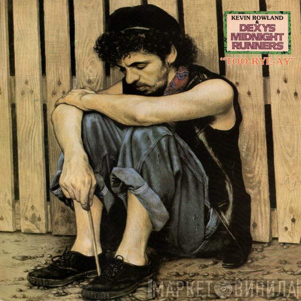 Kevin Rowland, Dexys Midnight Runners - Too-Rye-Ay