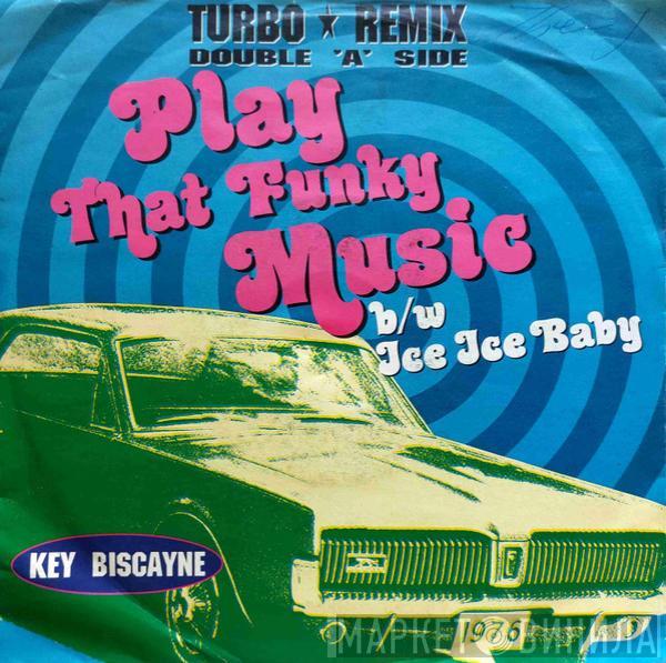 Key Biscayne - Play That Funky Music / Ice Ice Baby