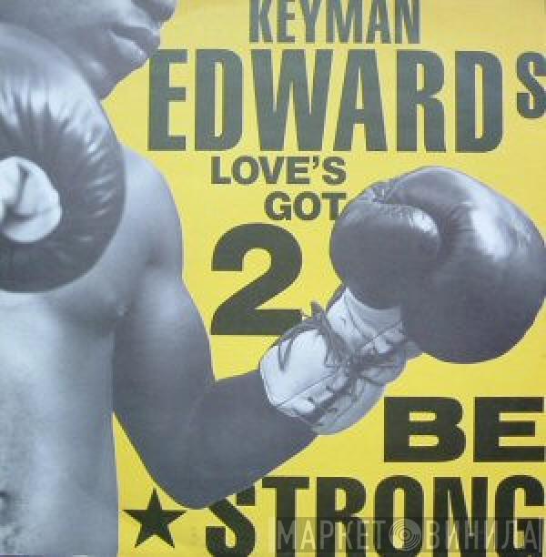 Keyman Edwards - Love's Got 2 Be Strong