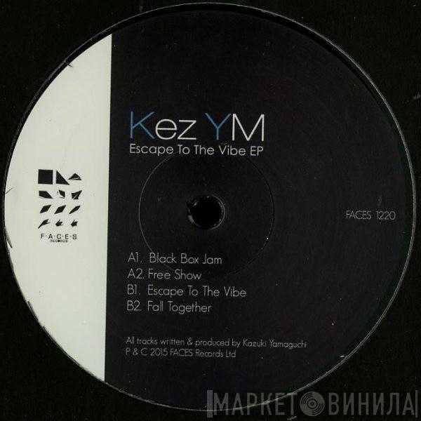 Kez YM - Escape To The Vibe EP