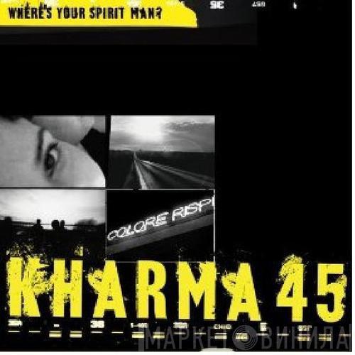 Kharma 45 - Where's Your Spirit Man?