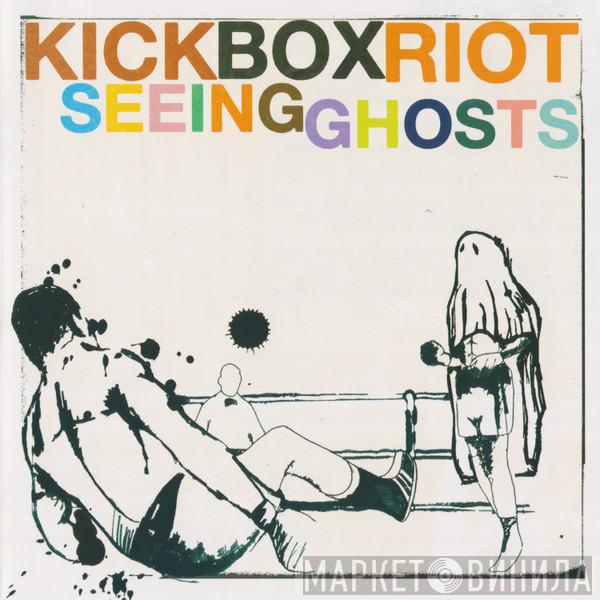Kick Box Riot - Seeing Ghosts