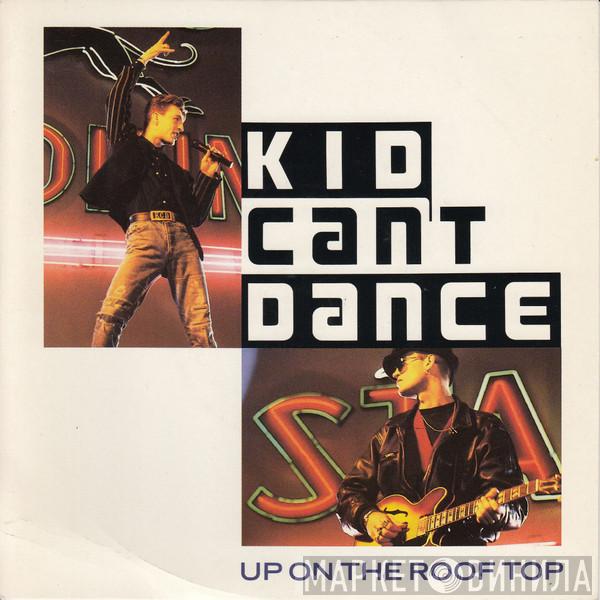 Kid Can't Dance - Up On The Roof Top