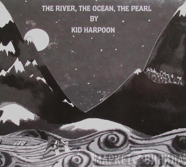 Kid Harpoon - The River,The Ocean,The Pearl By Kid Harpoon