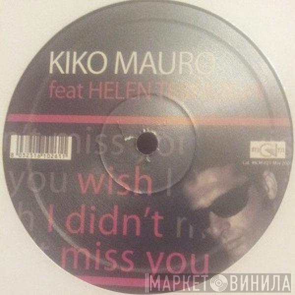 Kiko Mauro, Helen Tezfaghi - Wish I Didn't Miss You