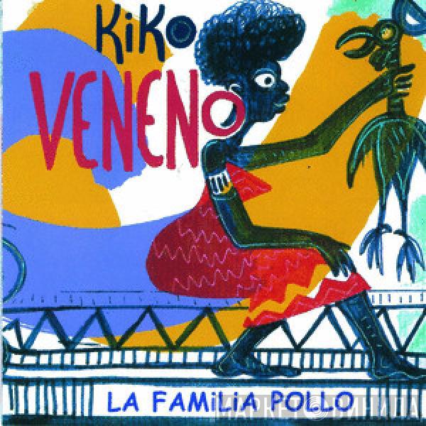 Kiko Veneno - La Familia Pollo