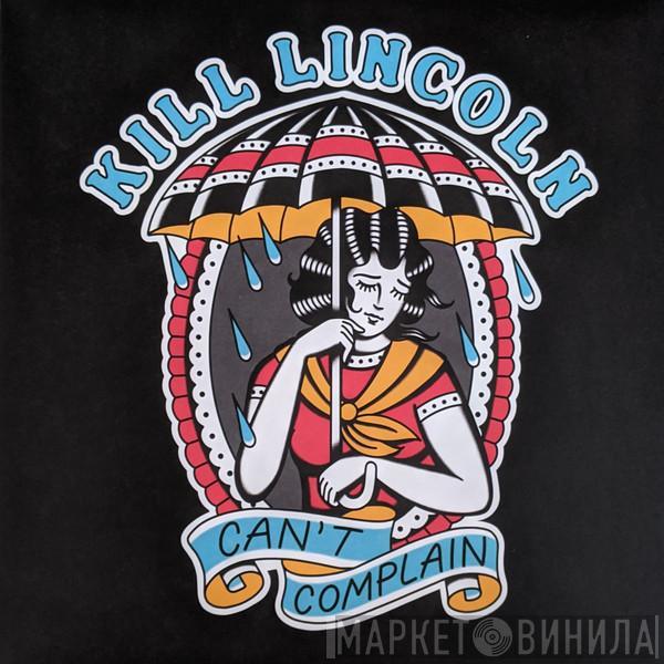 Kill Lincoln  - Can't Complain