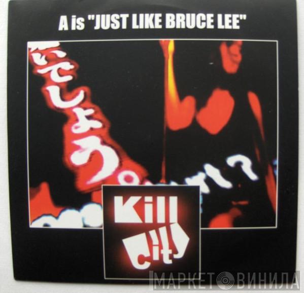Killcity - Just Like Bruce Lee / White Boy Brown Girl