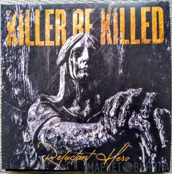 Killer Be Killed - Reluctant Hero