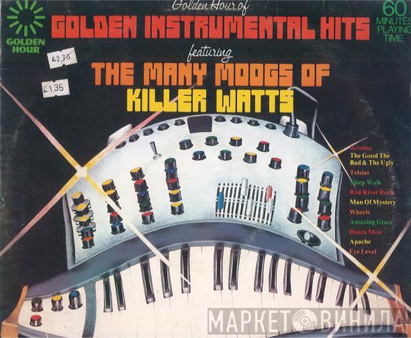 Killer Watts - Golden Hour Of Golden Instrumental Hits Featuring The Many Moogs Of Killer Watts
