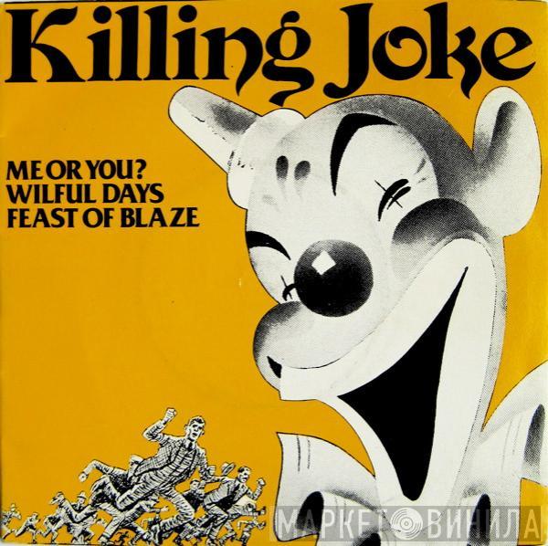 Killing Joke - Me Or You? / Wilful Days / Feast Of Blaze