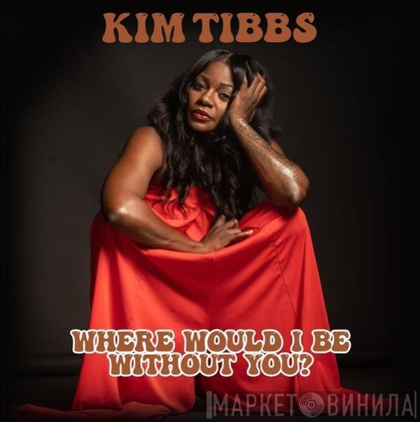  Kim Tibbs  - Where Would I Be Without You?