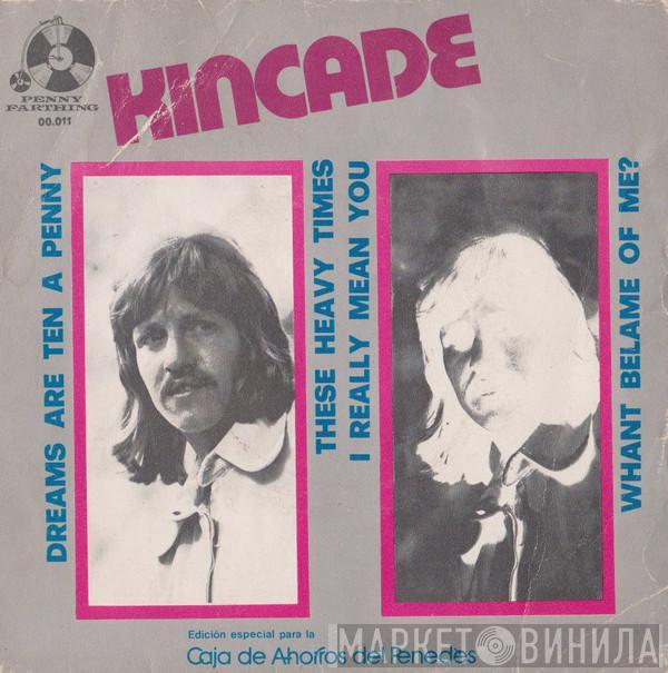 Kincade - Dreams Are Ten A Penny / These Heavy Times / I Really Mean You / Whant belame of me?