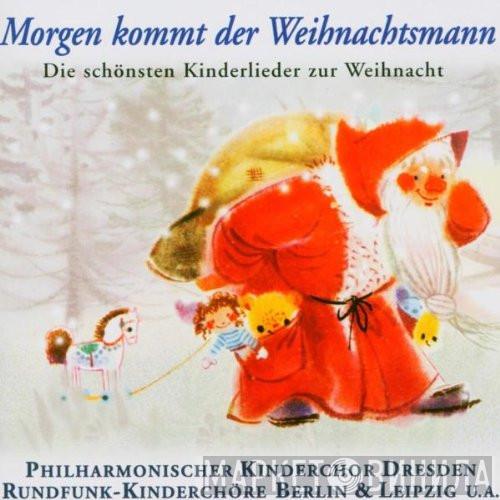 , Kinderchor Des Philharmonischen Chores Dresden & Rundfunk-Kinderchor Berlin  Rundfunk-Kinderchor Leipzig  - Morgen Kommt Der Weihnachtsmann (Die Schönsten Kinderlieder Zur Weihnacht)