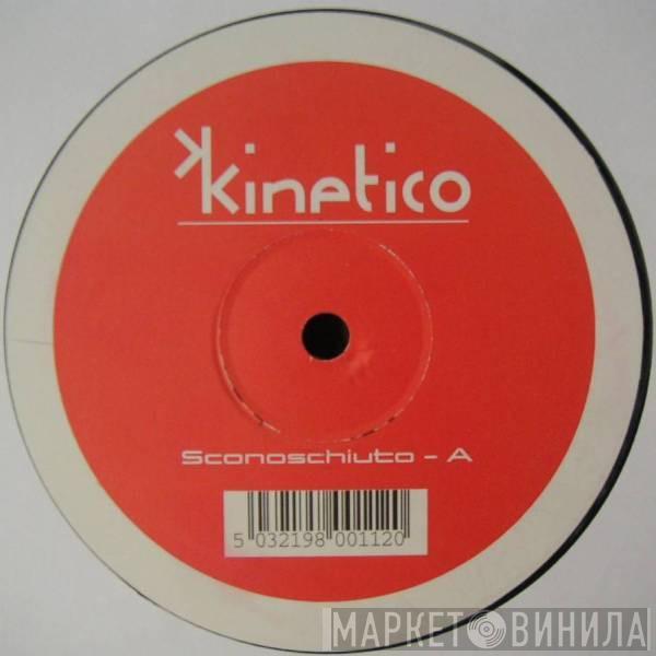 Kinetico - Sconoschiuto / Sincerity