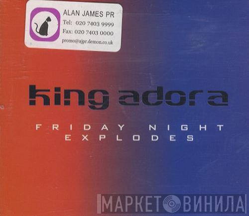 King Adora - Friday Night Explodes
