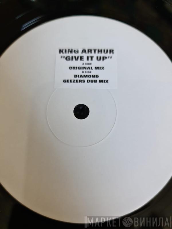King Arthur - Give It Up