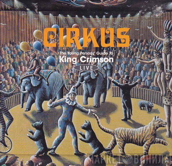 King Crimson - Cirkus (The Young Persons' Guide To King Crimson Live)