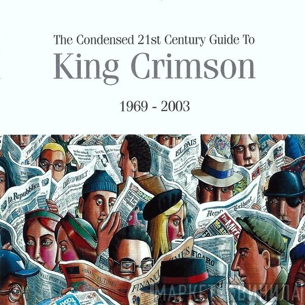  King Crimson  - The Condensed 21st Century Guide To King Crimson 1969 - 2003