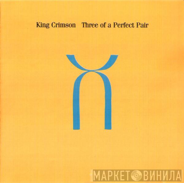  King Crimson  - Three Of A Perfect Pair