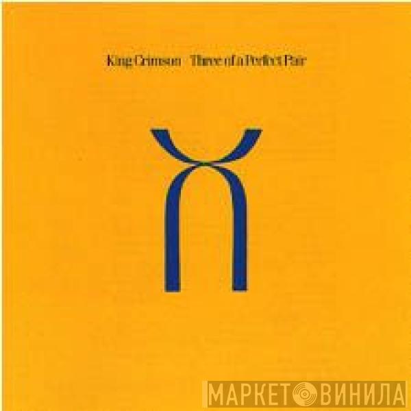  King Crimson  - Three Of A Perfect Pair