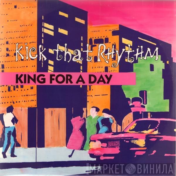 King For A Day - Kick That Rhythm