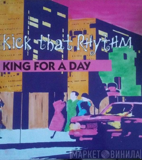 King For A Day - Kick That Rhythm