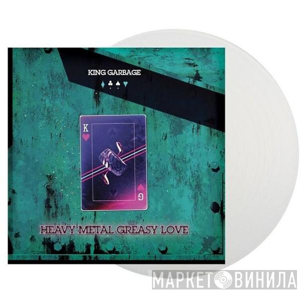 King Garbage - Heavy Metal Greasy Love
