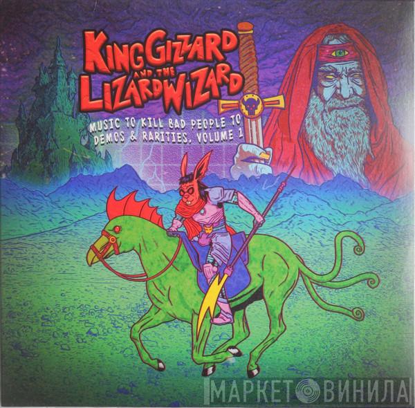  King Gizzard And The Lizard Wizard  - Music To Kill Bad People To: Demos & Rarities, Volume 1