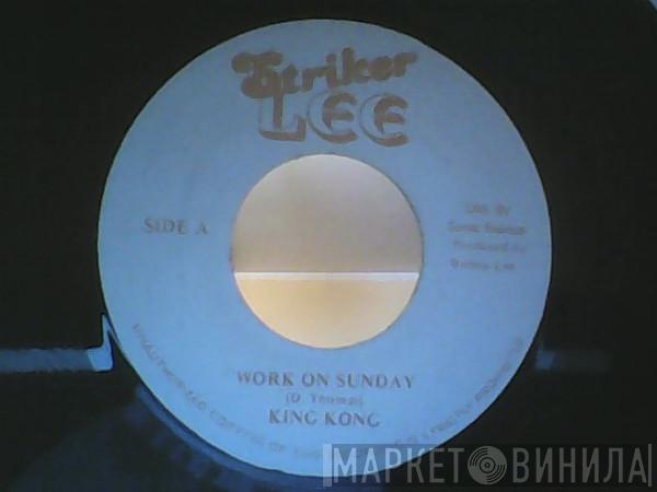  King Kong  - Work On Sunday